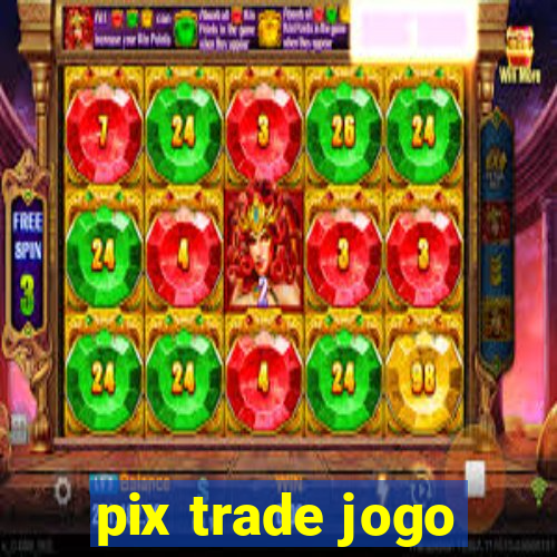 pix trade jogo